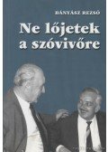 Bányász Rezső - Ne lőjetek a szóvivőre (aláírt)