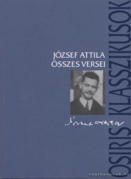 József Attila - József Attila összes versei József Attila - József Attila összes versei, Budapest 2006 antikvár könyv
