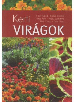 Szabó Péter, Illyés Csaba, Dede Géza, Balázs Erzsébet, Nagy Árpád, Hajdu Zsuzsanna - Kerti virágok Szabó Péter, Illyés Csaba, Dede Géza, Balázs Erzsébet, Nagy Árpád, Hajdu Zsuzsanna - Kerti virágok, Kisújszállás 2007 antikvár könyv