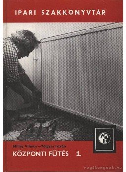 Völgyes István, Milley Vilmos - Központi fűtés I-II. kötet Völgyes István, Milley Vilmos - Központi fűtés I-II. kötet, Budapest 1983 antikvár könyv