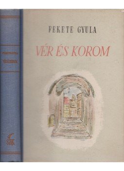 Fekete Gyula - Vér és korom Fekete Gyula - Vér és korom, 1954 antikvár könyv