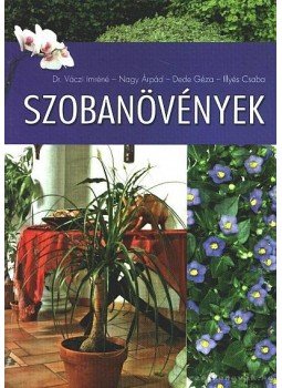 Illyés Csaba, Dede Géza, Nagy Árpád, Váczi Imréné - Szobanövények Illyés Csaba, Dede Géza, Nagy Árpád, Váczi Imréné - Szobanövények, Kisújszállás 2007 antikvár könyv