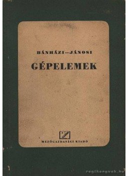 Bánházi - Jánosi - Gépelemek Bánházi - Jánosi - Gépelemek, Budapest 1952 antikvár könyv
