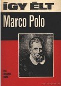 Rónaszegi Miklós - Így élt Marco Polo