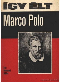 Rónaszegi Miklós - Így élt Marco Polo Rónaszegi Miklós - Így élt Marco Polo, Budapest 1974 antikvár könyv