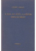 Gerő Ernő - A vas, az acél, a gépek országáért