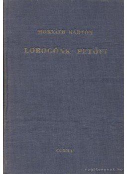 Horváth Márton - Lobogónk: Petőfi Horváth Márton - Lobogónk: Petőfi, Budapest 1950 antikvár könyv