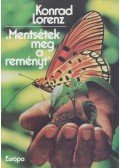 Konrad Lorenz - Mentsétek meg a reményt