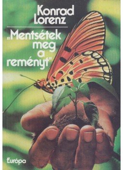 Konrad Lorenz - Mentsétek meg a reményt Konrad Lorenz - Mentsétek meg a reményt, Budapest 1991 antikvár könyv