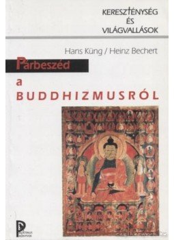 Bechert, Heinz, Hans Küng - Párbeszéd a buddhizmusról Bechert, Heinz, Hans Küng - Párbeszéd a buddhizmusról, Budapest 1997 antikvár könyv