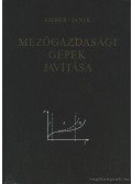 Ember Mihály,Janik József - Mezőgazdasági gépek javítása
