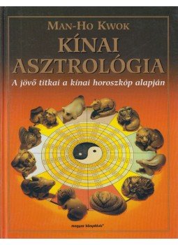 Man-Ho Kwok - Kínai asztrológia Man-Ho Kwok - Kínai asztrológia, Budapest 1999 antikvár könyv