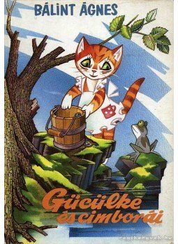 Bálint Ágnes - Gücülke és cimborái Bálint Ágnes - Gücülke és cimborái, Budapest 1989 antikvár könyv
