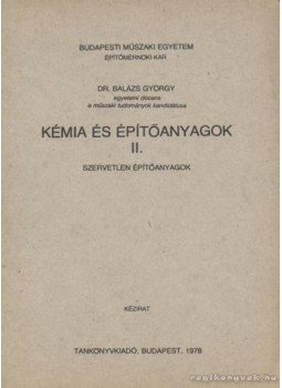Balázs György - Kémia és építőanyagok II. Balázs György - Kémia és építőanyagok II., Budapest 1978 antikvár könyv