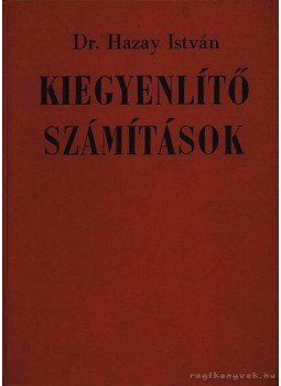 Dr. Hazay István - Kiegyenlítő számítások Dr. Hazay István - Kiegyenlítő számítások, Budapest 1968 antikvár könyv