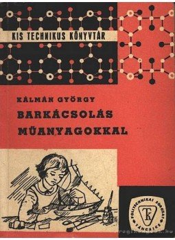 Kálmán György - Barkácsolás műanyagokkal Kálmán György - Barkácsolás műanyagokkal, Budapest 1964 antikvár könyv