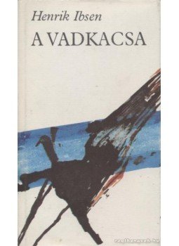 Henrik Ibsen - A vadkacsa Henrik Ibsen - A vadkacsa, Budapest 1981 antikvár könyv