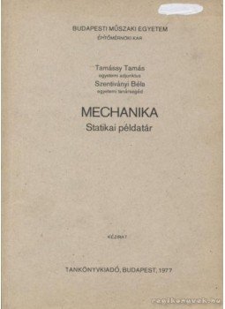Tamássy Tamás, Szentiványi Béla - Mechanika - Statikai példatár Tamássy Tamás, Szentiványi Béla - Mechanika - Statikai példatár, Budapest 1977 antikvár könyv