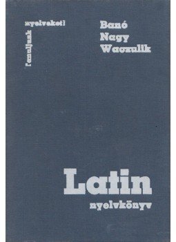 Banó István, Nagy Ferenc, Waczulik Margit - Latin nyelvkönyv Banó István, Nagy Ferenc, Waczulik Margit - Latin nyelvkönyv, Budapest 1980 antikvár könyv