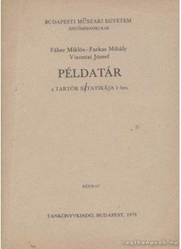 Farkas Mihály, Fáber Miklós, Visontai József - Példatár a Tartók statikája I-hez Farkas Mihály, Fáber Miklós, Visontai József - Példatár a Tartók statikája I-hez, Budapest 1978 antikvár könyv