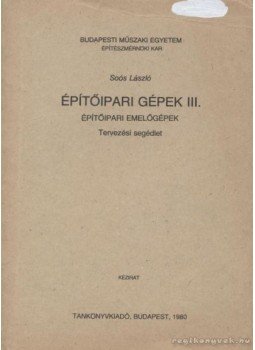 Soós László - Építőipari gépek III. Soós László - Építőipari gépek III., Budapest 1980 antikvár könyv