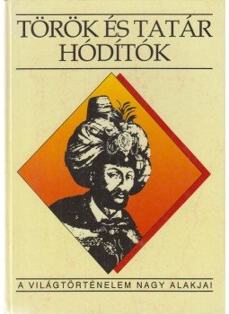 Fodor Pál, Hegyi Klára, Ivanics Mária - Török és tatár hódítók Fodor Pál, Hegyi Klára, Ivanics Mária - Török és tatár hódítók, Budapest 1993 antikvár könyv