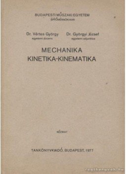 Vértes György, Györgyi József - Mechanika - Kinetika-kinematika Vértes György, Györgyi József - Mechanika - Kinetika-kinematika, Budapest 1977 antikvár könyv