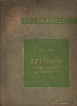 Sipos István - Szlovák társaslgási zsebkönyv Sipos István - Szlovák társaslgási zsebkönyv, Budapest 1962 antikvár könyv