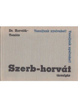 Tomics Ljubomir, Dr. Horváth Miklós - Szerb-horvát társalgás Tomics Ljubomir, Dr. Horváth Miklós - Szerb-horvát társalgás, Budapest 1967 antikvár könyv