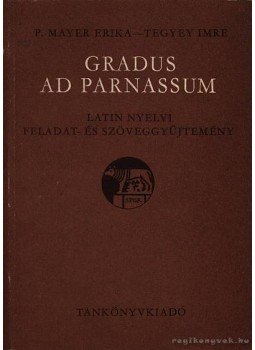P. Mayer Erika, Tegyey Imre - Gradus ad Parnassum P. Mayer Erika, Tegyey Imre - Gradus ad Parnassum, Budapest 1986 antikvár könyv