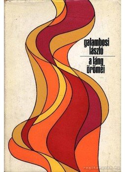 Galambosi László - A láng örömei Galambosi László - A láng örömei, Budapest 1972 antikvár könyv