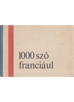 Padányi Lajosné, Dr. Barczán Endre - 1000 szó franciául Padányi Lajosné, Dr. Barczán Endre - 1000 szó franciául, Budapest 1968 antikvár könyv