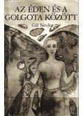 Gál Sándor - Az Éden és a Golgota között