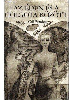 Gál Sándor - Az Éden és a Golgota között Gál Sándor - Az Éden és a Golgota között, Bratislava 1984 antikvár könyv