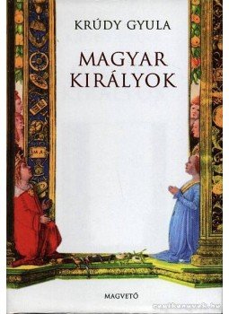 Krúdy Gyula - Magyar királyok Krúdy Gyula - Magyar királyok, Budapest 2000 antikvár könyv