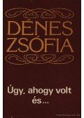 Dénes Zsófia - Úgy ahogy volt és...