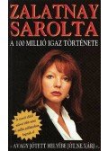 Zalatnay Sarolta - A 100 millió igaz története