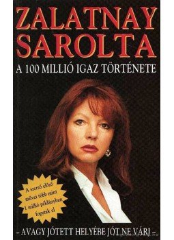 Zalatnay Sarolta - A 100 millió igaz története Zalatnay Sarolta - A 100 millió igaz története, 0 antikvár könyv