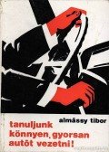 Almássy Tibor - Tanuljunk könnyen, gyorsan autót vezetni!