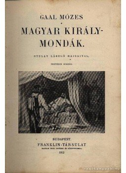 Gaál Mózes - Magyar királymondák Gaál Mózes - Magyar királymondák, Budapest 1912 antikvár könyv