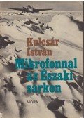 Kulcsár István - Mikrofonnal az Északi-sarkon