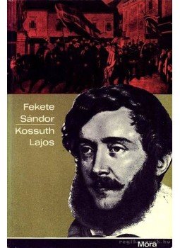 Fekete Sándor - Kossuth Lajos Fekete Sándor - Kossuth Lajos, Budapest 1970 antikvár könyv