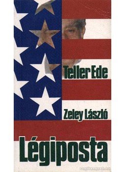 Zeley László, Teller Ede - Légiposta Zeley László, Teller Ede - Légiposta, Budapest 1990 antikvár könyv