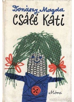 Donászy Magda - Csálé Kati Donászy Magda - Csálé Kati, Budapest 1975 antikvár könyv