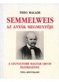 Theo Malade - Semmelweis, az anyák megmentője