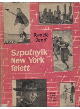 Randé Jenő - Szputnyik New York felett Randé Jenő - Szputnyik New York felett, Budapest 1960 antikvár könyv