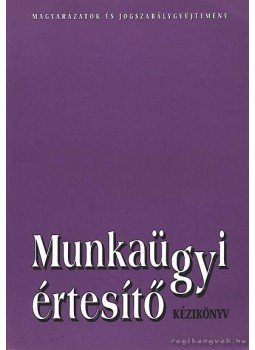 Kozma Anna dr., Pál Lajos dr. - Munkaügyi értesítő kézikönyv Kozma Anna dr., Pál Lajos dr. - Munkaügyi értesítő kézikönyv, 0 antikvár könyv