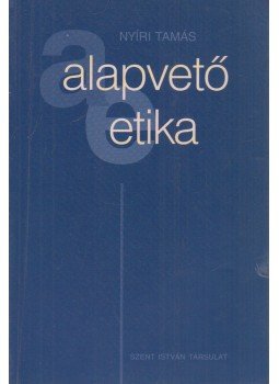 Nyíri Tamás - Alapvető etika Nyíri Tamás - Alapvető etika, Budapest 2003 antikvár könyv