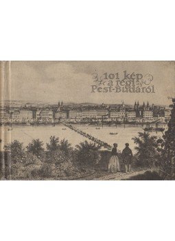 Rexa Dezső - 101 kép a régi Pest-Budáról Rexa Dezső - 101 kép a régi Pest-Budáról, Budapest 1959 antikvár könyv