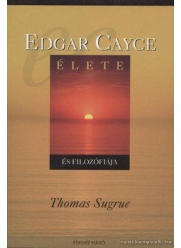 Sugrue, Thomas - Edgar Cayce élete és filozófiája Sugrue, Thomas - Edgar Cayce élete és filozófiája, Budapest 2004 antikvár könyv